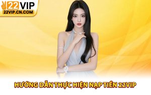Hướng dẫn thực hiện nạp tiền 22Vip