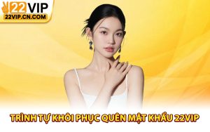 Trình tự khôi phục quên mật khẩu 22Vip